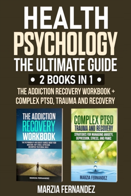 Health Psychology : The Ultimate Guide - 2 Books in 1: The Addiction Recovery Workbook + Complex PTSD, Trauma and Recovery, Paperback / softback Book