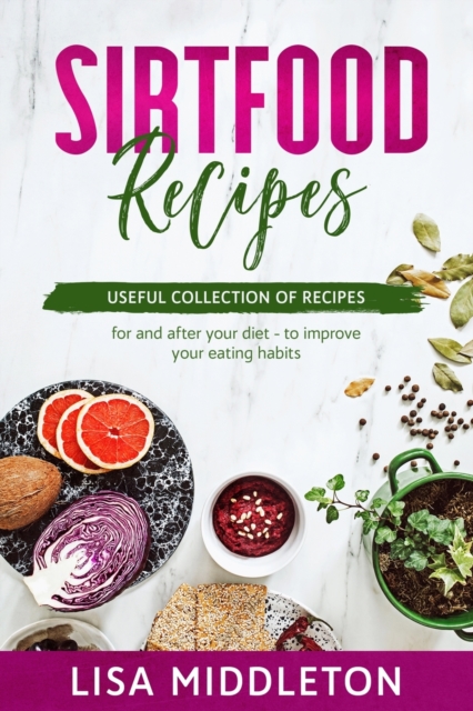 Sirtfood Recipes : Useful collection of recipes - for and after your diet - to improve your eating habits., Paperback / softback Book