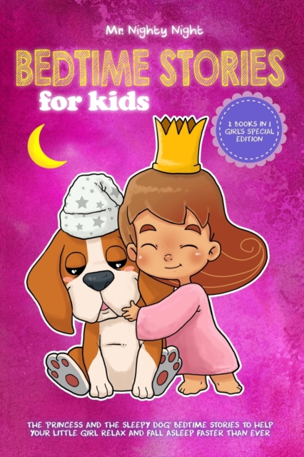 Bedtime Stories For Kids : 2 Books in 1 - Girl's Special Edition - The 'Princess and The Sleepy Dog' Bedtime Stories to Help Your Little Girl Relax and Fall Asleep Faster Than Ever, Paperback / softback Book