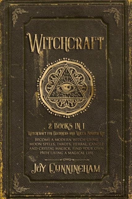 Witchcraft : -Witchcraft for Beginners and Wicca Starter Kit- Become a modern witch using moon spells, tarots, herbal, candle and crystal magick, find your own path living a magical life, Paperback / softback Book