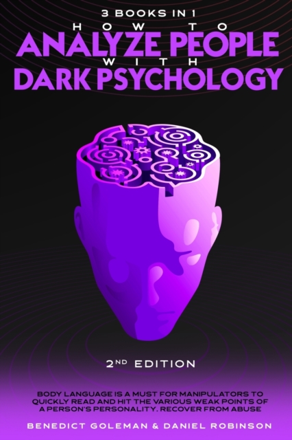 How to Analyze People with Dark Psychology-2nd Edition- 3 in 1 : Body Language is a Must for Manipulators to Quickly Read and Hit the Various Weak Points of a Person's Personality. Recover from Abuse, Paperback / softback Book