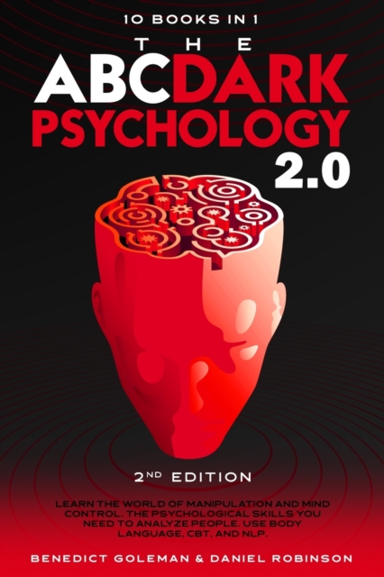 The ABC ... DARK PSYCHOLOGY 2.0 - 10 Books in 1 - 2nd Edition : Learn the World of Manipulation and Mind Control. The Psychological Skills you Need to Analyze People. Use Body Language, CBT and NLP., Paperback / softback Book