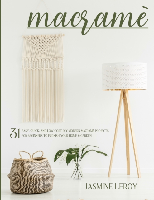 Macrame' : 31 easy, quick, and low cost DIY modern macrame projects for beginners to furnish your home & garden, Paperback / softback Book