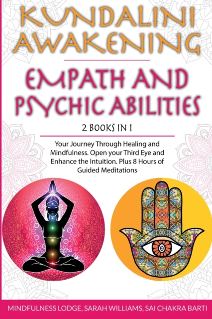 Kundalini Awakening Empath and Psychic Abilities 2 in 1 : Your Journey Through Healing and Mindfulness. Open your Third Eye and Enhance the Intuition. Plus 8 Hours of Guided Meditations, Paperback / softback Book