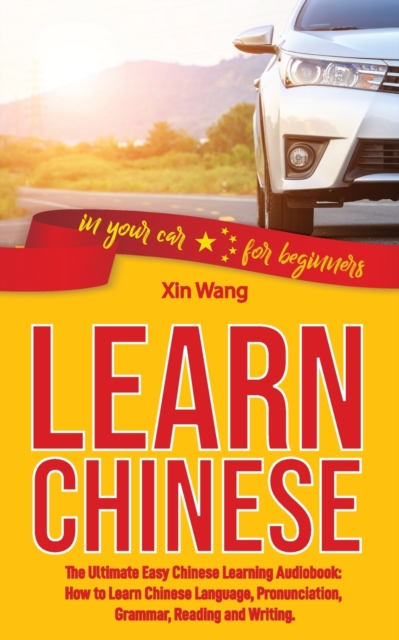 Learn Chinese : The Ultimate Easy Chinese Learning Audiobook: How to Learn Chinese Language, Pronunciation, Grammar, Reading and Writing., Paperback / softback Book