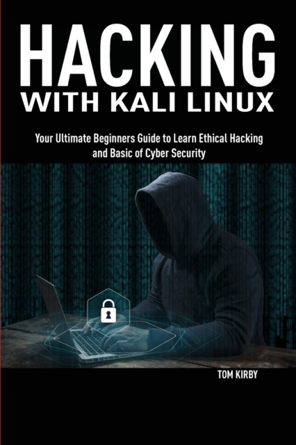 Hacking with Kali Linux : Your Ultimate Beginners Guide to Learn Ethical Hacking and Basic of Cyber Security, Paperback / softback Book