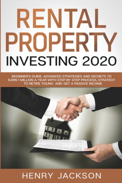 Rental Property Investing 2020 : Beginner's Guide. Advanced Strategies and Secrets to Earn 1 Million a Year with Step by Step process, Strategy to Retire Young and Get a Passive Income, Paperback / softback Book