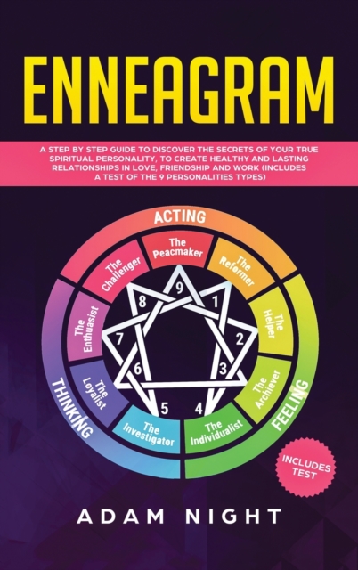 Enneagram : A Step by Step guide to Discover the Secrets of your True Spiritual Personality, to create Healthy and Lasting Relationships in Love, Friendship and Work (Includes a Test), Hardback Book