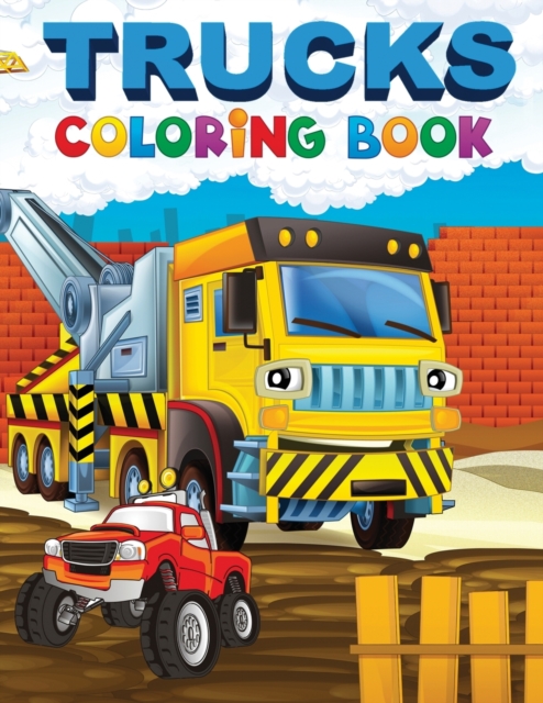 Trucks Coloring Book : A Coloring Book for Boys Ages 4-8, With Over 50 Pages of Monster Trucks, Fire Trucks, Dump Trucks, Garbage Trucks, Paperback / softback Book