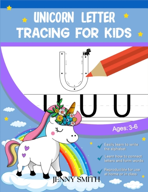 Unicorn Letter Tracing for Kids : 3-in-1: +120 Practice Pages: Workbook for Preschool, Kindergarten, and Kids Ages 3-7, Paperback / softback Book