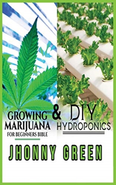 DIY Hydroponics and Growing Marijuana for Beginners Bible, Hardback Book