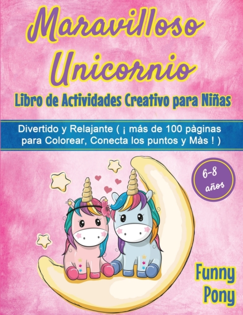 Maravilloso Unicornio : A Funny and Relaxing Workbook Game for Coloring, Dot to Dot, Puzzle, Word Search, Mazes and More !: A Funny and Relaxing Workbook Game for Coloring, Dot to Dot, Puzzle, Word Se, Paperback / softback Book