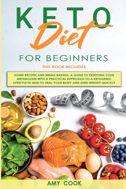 Keto Diet for Beginners : 2 Books in 1: Home Recipes & Bread Baking. A Guide to Resetting Your Metabolism with a Practical Approach to a Ketogenic Lifestyle in 2020 to Heal Your Body and Shed Weight, Paperback / softback Book
