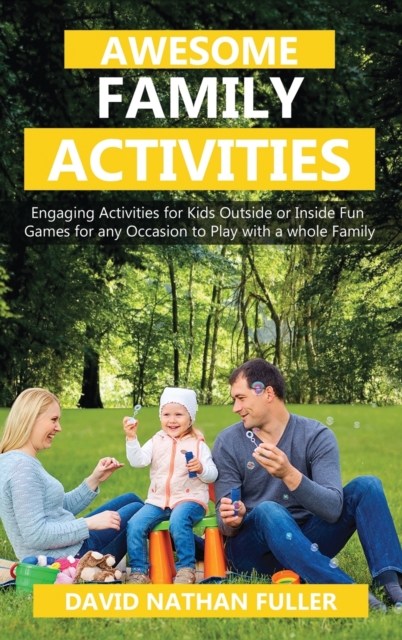 Awesome Family Activities : Engaging Activities for Kids Outside and Inside. Fun Games for any Occasion to Play with a Whole Family, Hardback Book