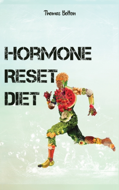 Hormone Reset Diet : Power your Metabolism and overcome weight loss resistance. Learn the Basic 7 Hormone Diet Strategies., Hardback Book