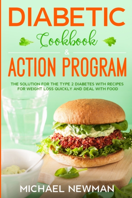 Diabetic Cookbook & Action Program : The Solution for Type 2 Diabetes with Recipes for Quick Weight Loss and Dealing with Food, Paperback / softback Book
