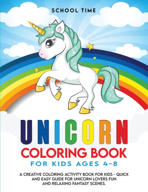 Unicorn Coloring Book for Kids : A Creative Coloring Activity Book for Kids - Quick and Easy Guide for Unicorn Lovers Fun and Relaxing Fantasy Scenes., Paperback / softback Book