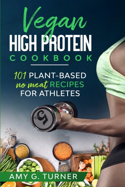 Vegan : HIGH PROTEIN COOKBOOK 101 Plant-based NO MEAT Recipes for Athletes, Paperback / softback Book
