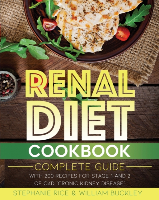 Renal Diet Cookbook : A complete guide with 200 Recipes for Stages 1 and 2 of CKD Chronic Kidney Disease., Paperback / softback Book