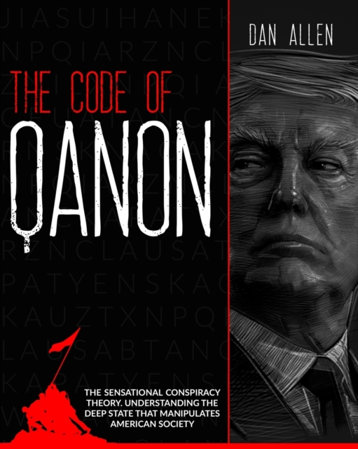 The Code of QAnon : The Sensational Conspiracy Theory. Understanding The Deep State That Manipulates American Society, Paperback / softback Book