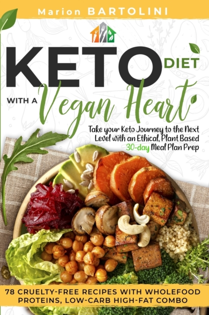 Ketogenic Diet with a Vegan Heart : Take your Keto Journey to the Next Level with an Ethical, Plant Based 30-day Meal Plan Prep. 78 Cruelty-free Recipes with Wholefood Proteins, Low-Carb High-fat Comb, Paperback / softback Book