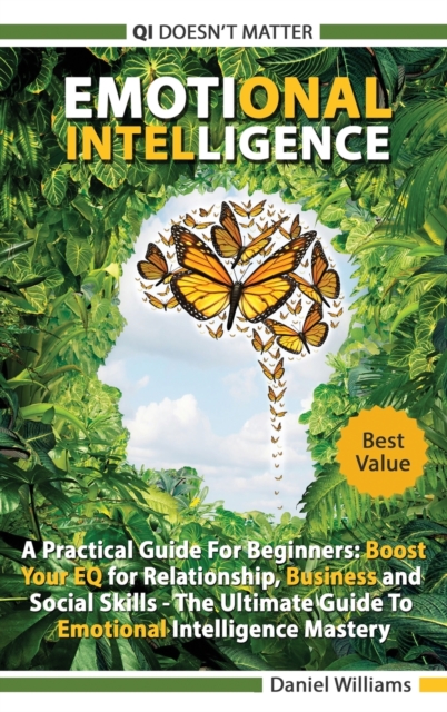 Emotional intelligence - A Practical Guide For Beginners : Boost your EQ for Relationship, Business and Social Skills. The Ultimate Guide to Emotional Intelligence mastery. QI doesn't matter., Hardback Book
