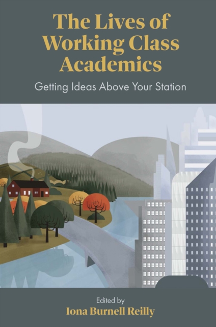 The Lives of Working Class Academics : Getting Ideas Above your Station, Hardback Book
