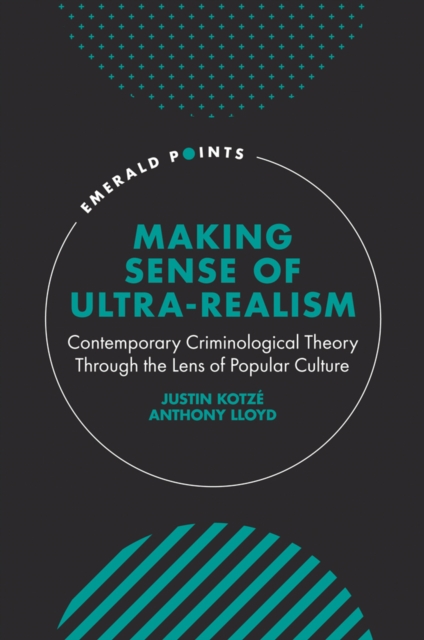 Making Sense of Ultra-Realism : Contemporary Criminological Theory Through the Lens of Popular Culture, PDF eBook