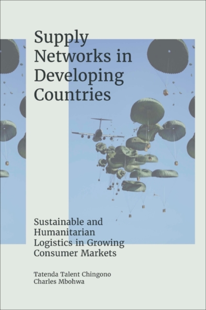 Supply Networks in Developing Countries : Sustainable and Humanitarian Logistics in Growing Consumer Markets, PDF eBook