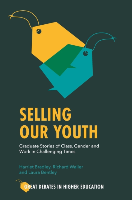 Selling Our Youth : Graduate Stories of Class, Gender and Work in Challenging Times, PDF eBook