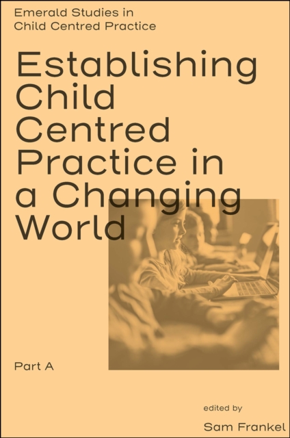 Establishing Child Centred Practice in a Changing World, Part A, Hardback Book