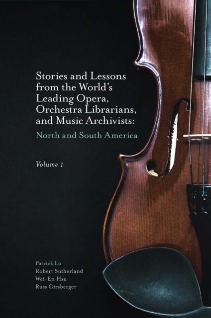Stories and Lessons from the World’s Leading Opera, Orchestra Librarians, and Music Archivists, Volume 1 : North and South America, Hardback Book