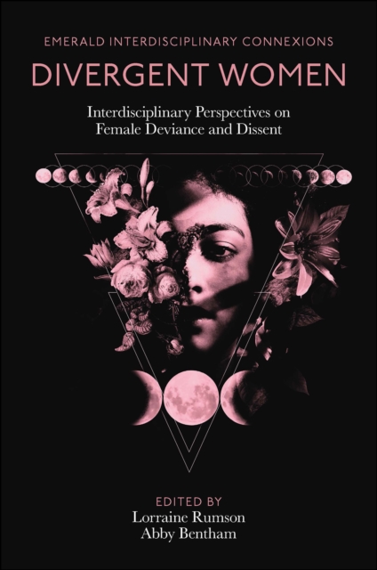 Divergent Women : Interdisciplinary Perspectives on Female Deviance and Dissent, Hardback Book
