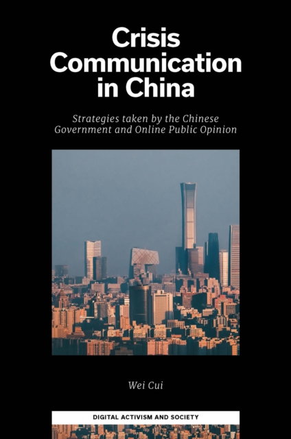 Crisis Communication in China : Strategies taken by the Chinese Government and Online Public Opinion, PDF eBook