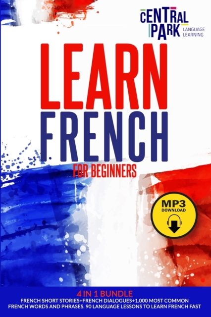 Learn French for Beginners - 5 in 1 Bundle : French Short Stories+French Dialogues+1.000 Most Common French Words and Phrases., Paperback / softback Book