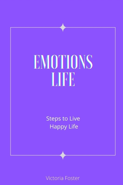 Emotions Life : Steps to Live Happy Life, Paperback / softback Book