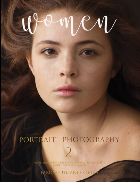 Women Portrait Photography 2 : Professional Fine Art Portraits, Mastering Light, Model Poses amd Mood, Paperback / softback Book