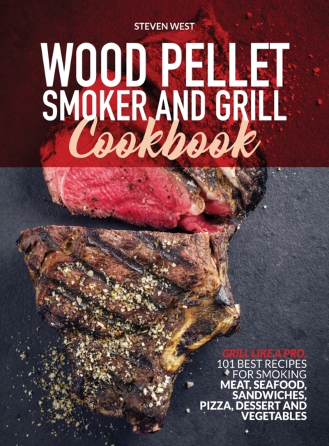 Wood Pellet Smoker and Grill Cookbook, Hardback Book