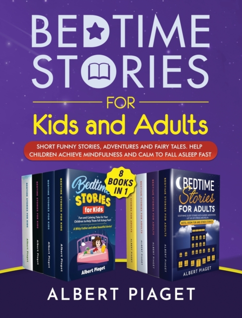 Bedtime Stories (8 Books in 1) : Bedtime Stories for Kids and Adults. Short Funny Stories, Adventures and Fairy Tales. Help Children Achieve Mindfulness and Calm to Fall Asleep Fast, Hardback Book