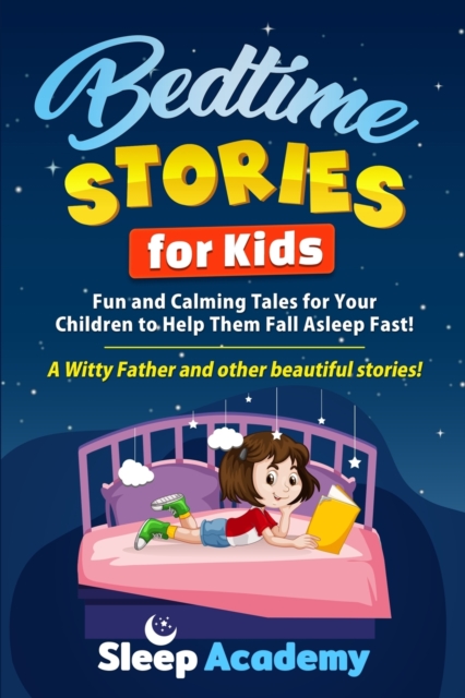 Bedtime Stories for Kids : Fun and Calming Tales for Your Children to Help Them Fall Asleep Fast! A Witty Father and other beautiful stories!, Paperback / softback Book