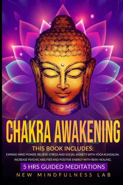 Chakra Awakening : 6 BOOKS IN 1: 5 Hrs Guided Meditations. Expand Mind Power, Relieve Stress And Social Anxiety With Yoga Kundalini. Increase Psychic Abilities And Positive Energy With Reiki Healing, Paperback / softback Book