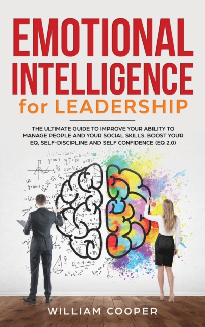 Emotional Intelligence for Leadership : The Complete Guide to Improve Your Social Skills, Hardback Book