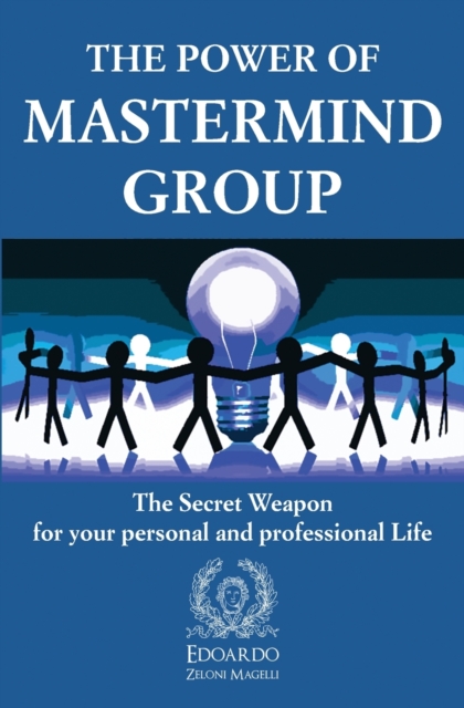 The Power of Mastermind Group : The Secret Weapon for your personal and professional Life, Paperback / softback Book