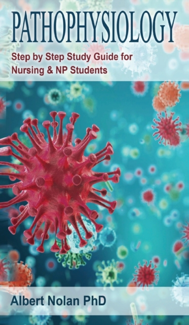 Pathophysiology : Step by Step Study Guide for Nursing and NP Students, Hardback Book