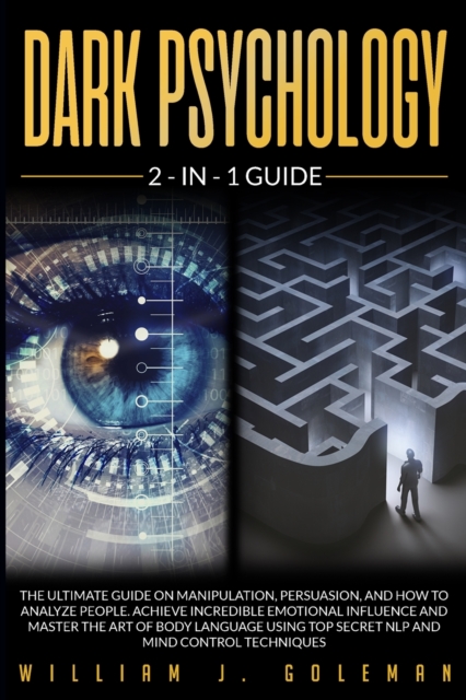 Dark Psychology : The Ultimate Guide on Manipulation, Persuasion, and How to Analyze People. Achieve Incredible Emotional Influence and Master the Art of Body Language Using Top Secret Nlp and Mind Co, Paperback / softback Book