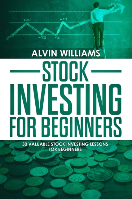 Stock Investing for Beginners : 30 Valuable Stock Investing Lessons for Beginners, Paperback / softback Book