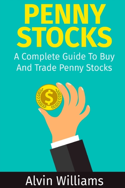 Penny Stocks : A Complete Guide To Buy And Trade Penny Stocks, Paperback / softback Book