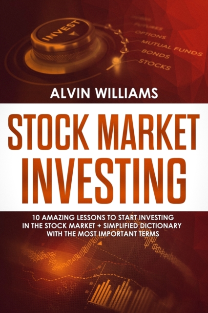 Stock Market Investing : 10 Amazing Lessons to start Investing in the Stock Market + Simplified Dictionary with the Most Important Terms, Paperback / softback Book