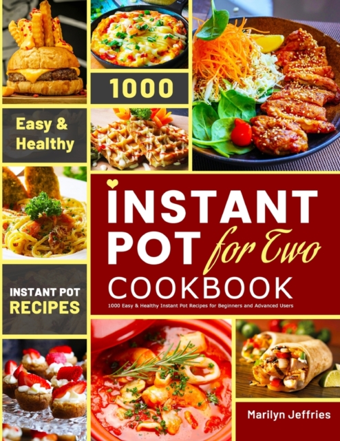 The Ultimate Instant Pot for Two Cookbook : 1000 Easy & Healthy Instant Pot Recipes for Beginners and Advanced Users, Paperback / softback Book