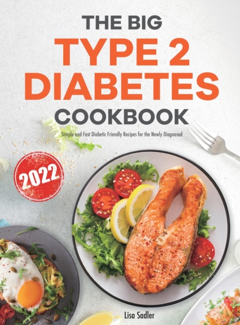 The Big Type 2 Diabetes Cookbook : Simple and Fast Diabetic Friendly Recipes for the Newly Diagnosed, Hardback Book